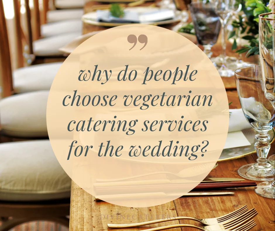 You are currently viewing 3 reasons why do people choose vegetarian catering services for the wedding
